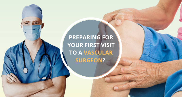 Preparing for Your First Visit to a Vascular Surgeon Here’s What to Do